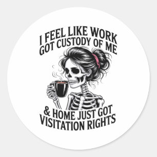 Ik voel alsof werk het voogdijschap over mij heeft ronde sticker