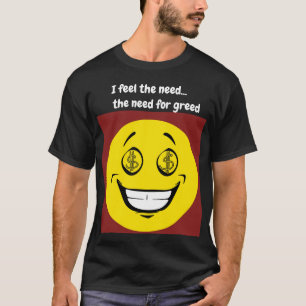 Ik voel de behoefte, de behoefte aan hebzucht t-shirt