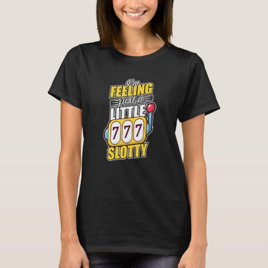 Ik voel een Slotty Slot Machine Casino Night Gambl T-shirt (Voorkant)