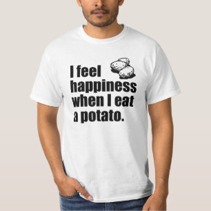 Ik voel geluk als ik een aardappel eet. t-shirt