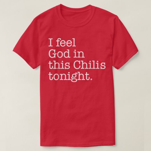 Ik voel God in deze Chili's avond T-Shirt (Design voorkant)