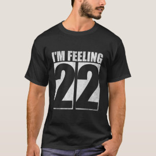 Ik voel me 22 - Spannende viering van de leeftijd T-shirt