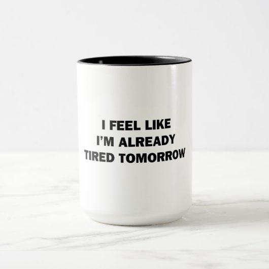 Ik voel me alsof ik morgen al klaar ben mok (Midden)