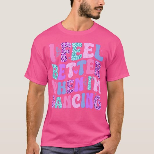 Ik voel me beter als ik dans t-shirt (Voorkant)