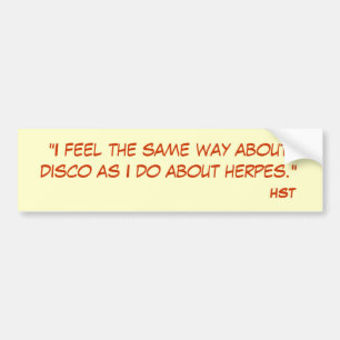 "Ik voel me dezelfde manier over disco als over .. Bumpersticker