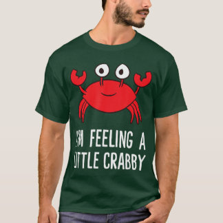 Ik voel me een beetje krabachtig Funny Cartoon Kra T-shirt