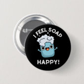 Ik voel me een prettige, grappige, gelukkige zeep  ronde button 5,7 cm (Voorkant /achterkant)