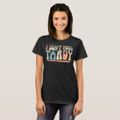 Ik voel me geen Tardy Tardiness Funny Zaaien vervo T-shirt (Voorkant volledig)