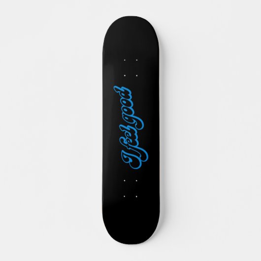 Ik voel me goed - 7 3/4-inch deciteSkateboard Persoonlijk Skateboard (Voorkant)
