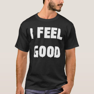 Ik voel me goed optimistisch Gezegde T-shirt