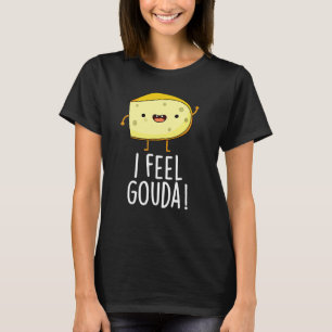 Ik voel me Gouda Funny Cheese Pun Dark BG T-shirt
