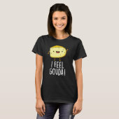 Ik voel me Gouda Funny Cheese Pun Dark BG T-shirt (Voorkant volledig)