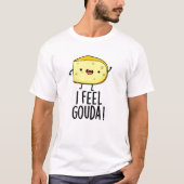 Ik voel me Gouda Funny Cheese Pun T-shirt (Voorkant)