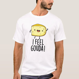 Ik voel me Gouda Funny Cheese Pun T-shirt