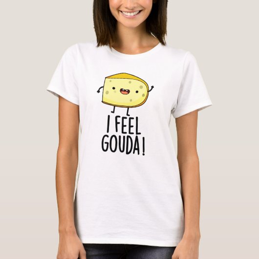 Ik voel me Gouda Funny Cheese Pun T-shirt (Voorkant)