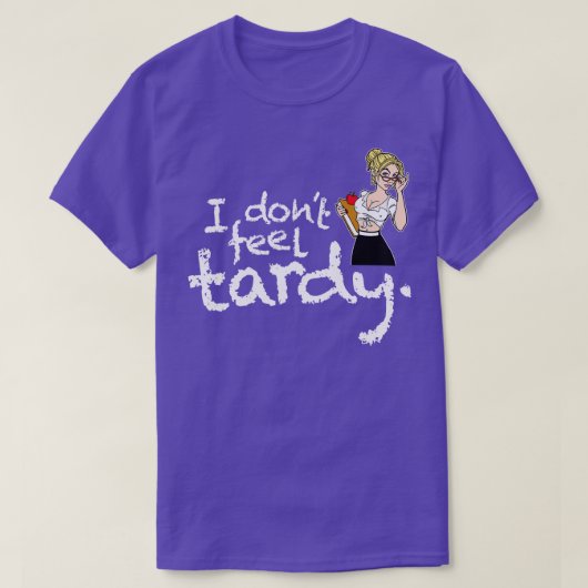 Ik voel me niet Tardy T-shirt (Design voorkant)