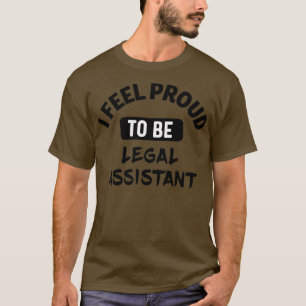 Ik voel me Proud om juridisch assistent te worden T-shirt