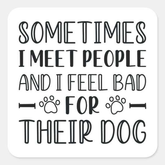 Ik voel me slecht voor hun hond vierkante sticker (Voorkant)