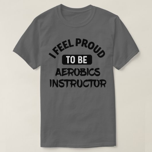 Ik voel me trots om aerobics instructeur te zijn t-shirt (Design voorkant)