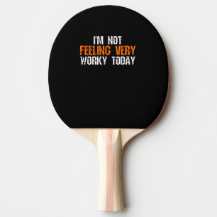Ik voel me vandaag niet erg bezorgd - grappig werk tafeltennisbatje
