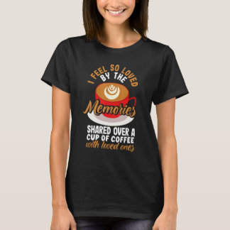 Ik voel me zo bemind door een kopje koffie met die t-shirt