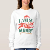 Ik voel me zo vrolijk kerst sweatshirt (Voorkant)