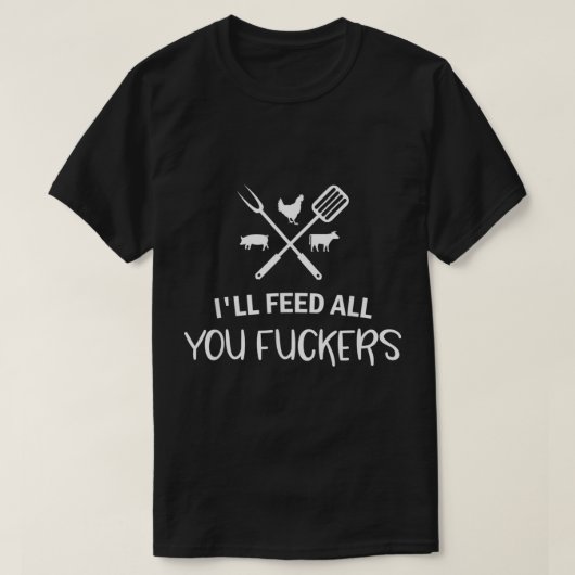 Ik voer alles wat u kunt geven Funny Grilling Quot T-shirt (Design voorkant)