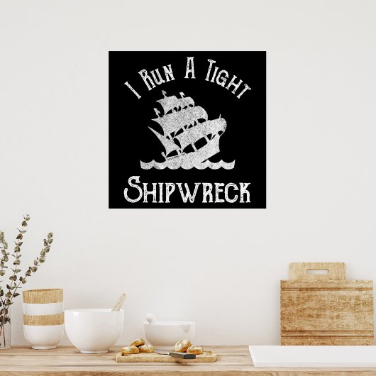 Ik voer een Tight Shipwreck uit Poster (Keuken)