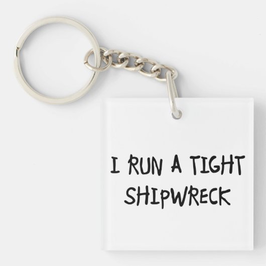 Ik voer een Tight Shipwreck uit Sleutelhanger (Voorkant)