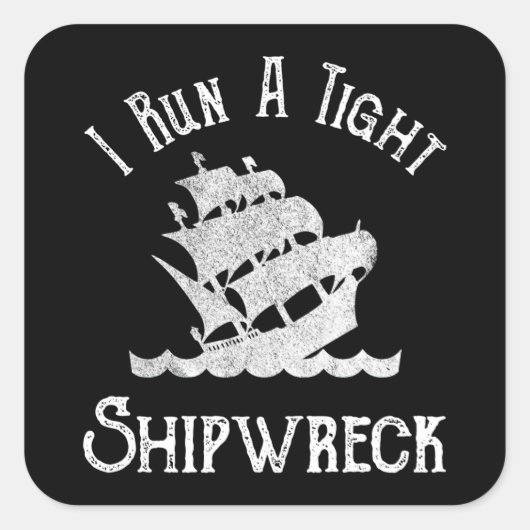 Ik voer een Tight Shipwreck uit Vierkante Sticker (Voorkant)