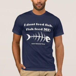 Ik voer vis. - je kunt de bristol Bay opslaan T-shirt
