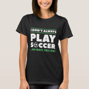 Ik voetbal niet altijd t-shirt