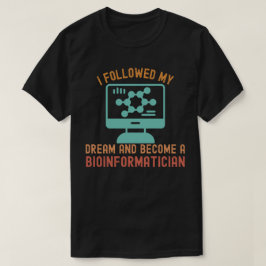 Ik volgde mijn droom en werd bio-informaticus t-shirt