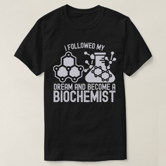 Ik volgde mijn droom en werd biochemicus t-shirt (Design voorkant)
