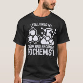 Ik volgde mijn droom en werd biochemicus t-shirt (Voorkant)