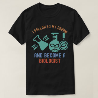 Ik volgde mijn droom en werd bioloog t-shirt