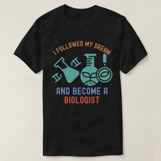 Ik volgde mijn droom en werd bioloog t-shirt (Design voorkant)