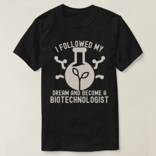 Ik volgde mijn droom en werd biotechnoloog t-shirt