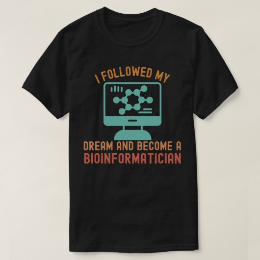 Ik volgde mijn droom en werd een bio-informaticus t-shirt (Design voorkant)
