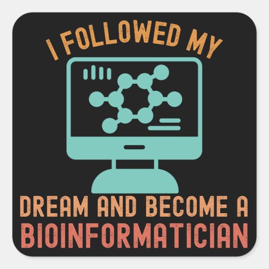 Ik volgde mijn droom en werd een bio-informaticus vierkante sticker (Voorkant)