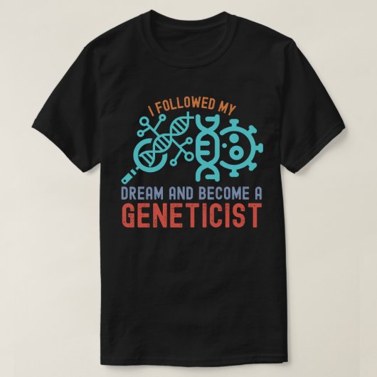 Ik volgde mijn droom en werd geneticus t-shirt (Design voorkant)