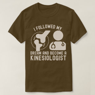 Ik volgde mijn droom en werd kinesioloog t-shirt
