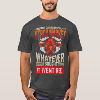 Ik vond dat ik aandelenmarkt 1 kan manipuleren t-shirt