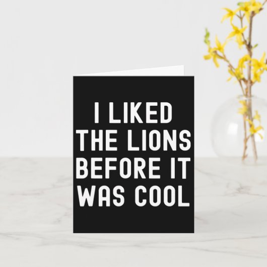Ik vond de Leeuwen leuk voordat het cool was Funny Kaart (Gele Bloem)