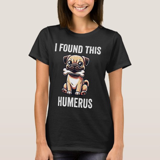 Ik vond deze grappige Humerus hond Pug leuk T-shirt (Voorkant)