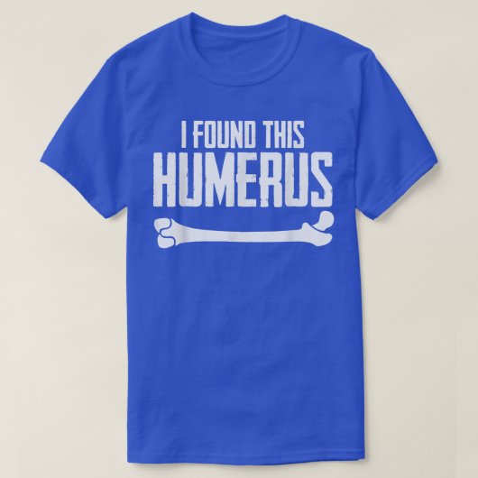 Ik vond deze Humerus Bone Pun Skeleton Humoureus T-shirt (Design voorkant)