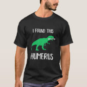 Ik vond deze Humerus Dinosaur Humoureus T-shirt (Voorkant)