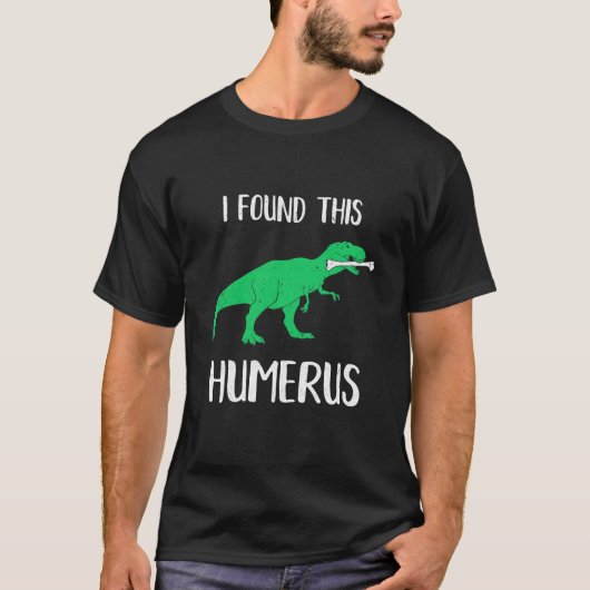 Ik vond deze Humerus Dinosaur Humoureus T-shirt (Voorkant)