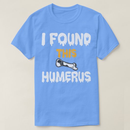 Ik vond deze Humerus Funny Skeleton Bone Jokes T-shirt (Design voorkant)
