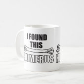 Ik vond deze Humerus Koffiemok (Voorkant links)